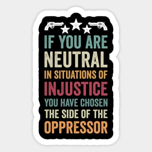 if you are neutral in situations of injustice Sticker